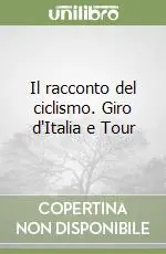 Il racconto del ciclismo. Giro d‘Italia e Tour Prezzo Ridotto