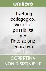 Promozione Esclusiva Il setting pedagogico. Vincoli e possibilità per l‘interazione educativa