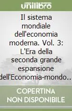 Il sistema mondiale dell‘economia moderna. Vol. 3 L‘Era della seconda grande espansione dell‘Economia-mondo capitalistica (1730-1840) Promozione Esclusiva