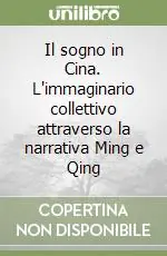 Prezzo Conveniente Il sogno in Cina. L‘immaginario collettivo attraverso la narrativa Ming e Qing