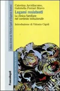 Scelto Dai Clienti Legami resistenti. La clinica familiare nel contesto istituzionale