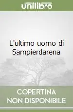 L‘ultimo uomo di Sampierdarena Nuova Collezione