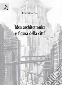 Acquista Ora Idea architettonica e figura della città
