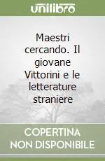 Consegna Rapida Maestri cercando. Il giovane Vittorini e le letterature straniere