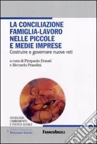 Offerta Limitata La conciliazione famiglia-lavoro nelle piccole e medie imprese. Costruire e governare nuove reti