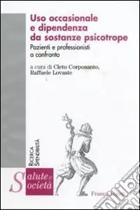 Uso occasionale e dipendenza da sostanze psicotrope. Pazienti e professionisti a confronto Solo Oggi