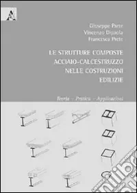 La strutture composte acciaio-calcestruzzo nelle costruzioni edilizie. Teoria, pratica, applicazioni Vendita Finale