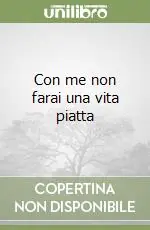 Con me non farai una vita piatta Reso Gratuito