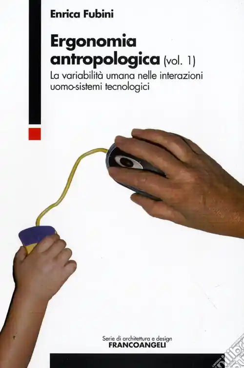 Ergonomia antropologica. Vol. 1 La variabilità umana nelle interazioni uomo-sistemi tecnologici Prezzo Basso