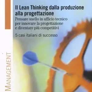 Solo Oggi Il Lean thinking dalla produzione alla progettazione. Pensare snello in ufficio tecnico per innovare la progettazione e diventare più competitivi. 5 casi italiani di successo
