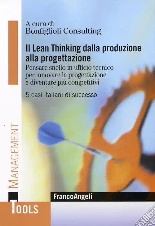 Solo Oggi Il Lean thinking dalla produzione alla progettazione. Pensare snello in ufficio tecnico per innovare la progettazione e diventare più competitivi. 5 casi italiani di successo