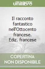 Promozione Esclusiva Il racconto fantastico nell‘Ottocento francese. Ediz. francese