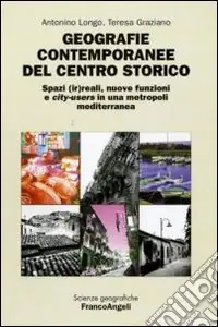 Ordina Subito Geografie contemporanee del centro storico. Spazi (ir)reali, nuove funzioni e city-users in una metropoli mediterranea