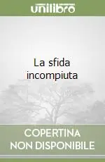 La sfida incompiuta Prezzo Ridotto