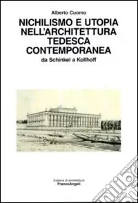 Offerta Speciale Nichilismo e utopia nell‘architettura tedesca contemporanea. Da Schinkel a Kollhoff