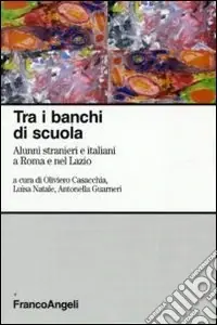 Tra i banchi di scuola. Alunni stranieri e italiani a Roma e nel Lazio Offerta