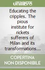 Ultima Occasione Educating the cripples. The pious institute for rickets sufferers of Milan and its transformations (1874-1937)