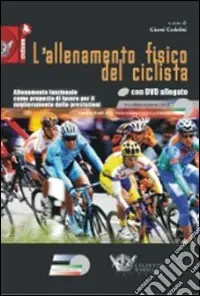 L‘allenamento fisico del ciclista. Allenamento funzionale come proposta di lavoro per il miglioramento delle prestazioni. Con DVD Reso Gratuito