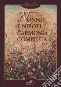 Nonni e nipoti. L‘armonia compiuta Promozione Esclusiva