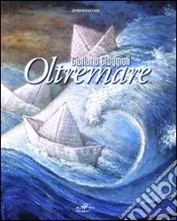 Giuliano Giuggioli. Oltremare. Catalogo della mostra (Campiglia Marittima, 28 novembre-8 dicembre 2009). Ediz. illustrata Prezzo Scontato
