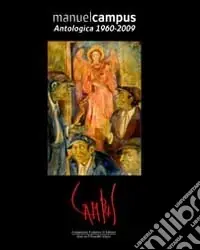 Manuel Campus. Antologica (1960-2009). Ediz. illustrata Di Tendenza