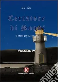 Cercatore di sogni. Antologia poetica. Vol. 4 Ultima Occasione