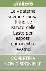 Le «paterne sovrane cure». Il triplice istituto delle Laste per esposti partorienti e levatrici Economico