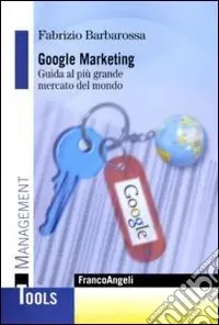 Google marketing. Guida al più grande mercato del mondo Acquista Ora
