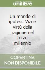 Un mondo di ipotesi. Vizi e virtù della ragione nel terzo millennio Promo Stagionale