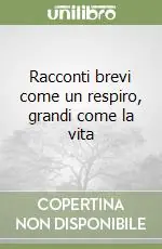 Offerta Speciale Racconti brevi come un respiro, grandi come la vita