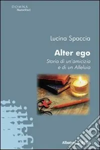 Alter ego. Storia di un‘amicizia e di un alleluia Offerta