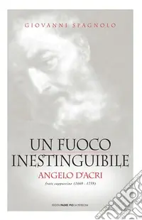 Soddisfatti O Rimborsati Un fuoco inestinguibile. Angelo d‘Acri