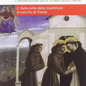 In missione nel mondo. Conversazioni sulla storia della Chiesa. Vol. 2 Dalla lotta delle investiture al Concilio di Trento Subito Disponibile