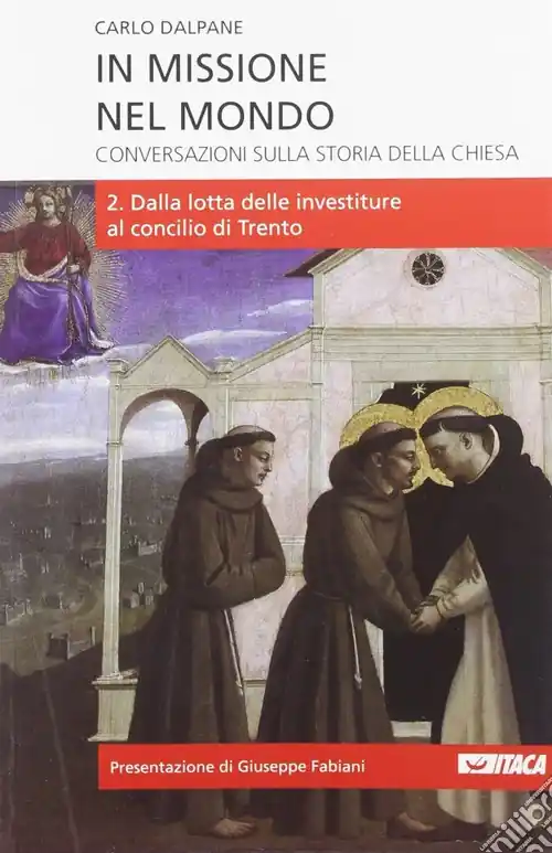 In missione nel mondo. Conversazioni sulla storia della Chiesa. Vol. 2 Dalla lotta delle investiture al Concilio di Trento Subito Disponibile