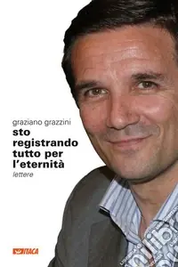 Sto registrando tutto per l‘eternità. Lettere Popolare