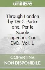 Sconto Through London by DVD. Parto one. Per le Scuole superiori. Con DVD. Vol. 1