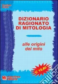 Bestseller Dizionario ragionato di mitologia. Alle origini del mito