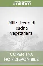 Mille ricette di cucina vegetariana Offerta Speciale