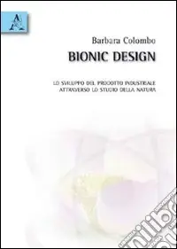 Compra Online Bionic design. Lo sviluppo del prodotto industriale attraverso lo studio della natura