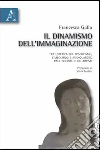 Il dinamismo dell‘immaginazione. Tra estetica del positivismo, simbolismo e avanguardie Paul Souriau e gli artisti Prezzo Basso