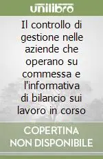 Il controllo di gestione nelle aziende che operano su commessa e l‘informativa di bilancio sui lavoro in corso Consegna Rapida