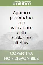 Prezzo Ridotto Approcci psicometrici alla valutazione della regolazione affettiva