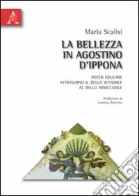 La bellezza in Agostino d‘Ippona. Poter educare attraverso il bello sensibile al bello immutabile Offerta Lampo