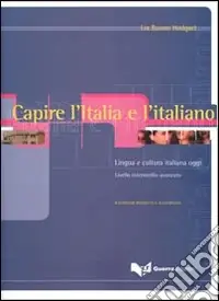 Capire l‘Italia e l‘italiano. Lingua e cultura italiana oggi. Livello intermedio-avanzato Scelto Dai Clienti