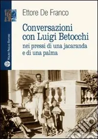 Conversazioni con Luigi Betocchi. Nei pressi di una jacaranda e di una palma Saldi
