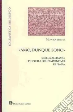 «Amo, dunque sono». Sibilla Aleramo, pioniera del femminismo in Italia Super Prezzo