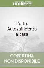 L‘orto. Autosufficienza a casa Pagamento Sicuro