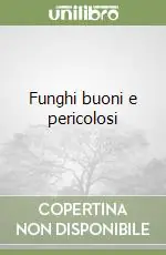 Funghi buoni e pericolosi Prezzo Scontato