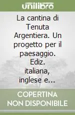 La cantina di Tenuta Argentiera. Un progetto per il paesaggio. Ediz. italiana, inglese e spagnola Prezzo Di Fabbrica
