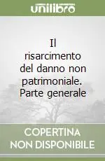 Ultime Pezzi Il risarcimento del danno non patrimoniale. Parte generale